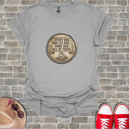 Every Dog Has Its Day Mine Has All Of Them Grey T-Shirt product type