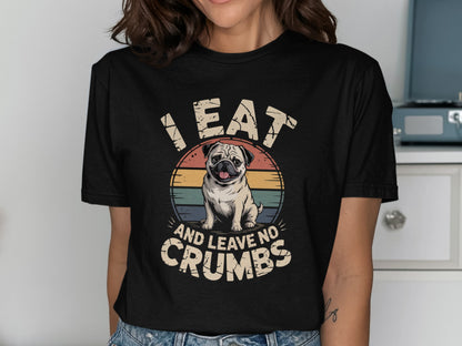 I Eat And Leave No Crumbs Funny Graphic T-shirt