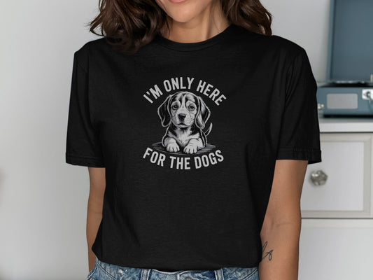 I'm Only Here for the Dogs T-shirt