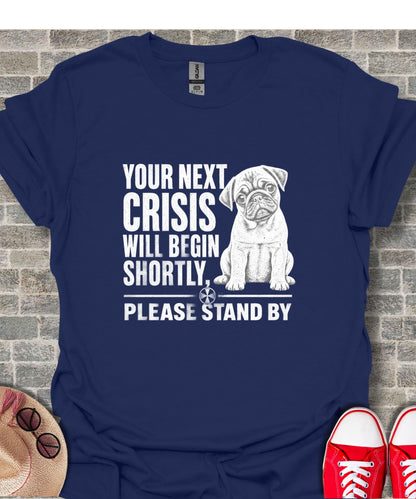 Navy t-shirt with pug graphic and text "Your next crisis will begin shortly. Please stand by."