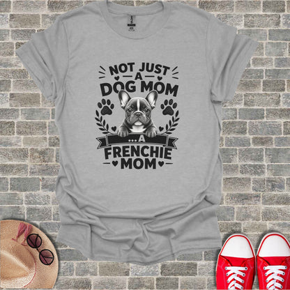 French bulldog graphic on gray t-shirt reads "Not Just a Dog Mom... A Frenchie Mom".