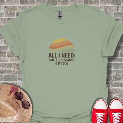 All I Need Coffee Sunshine and My Dog T-Shirt