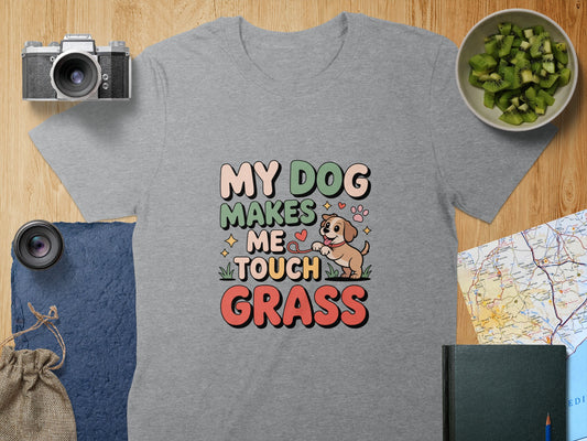 My Dog Makes Me Touch Grass T-Shirt