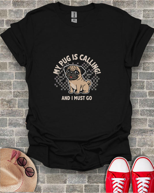 My Pug Is Calling And I Must Go T-shirt