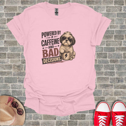 T-shirt with dog wearing sunglasses and coffee cup, text reads "POWERED BY CAFFEINE =AND= BAD DECISIONS".