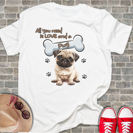 All You Need Is Love And A Pug T-Shirt