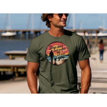 Dogs Don't Need Perfect, They Just Need You T-Shirt