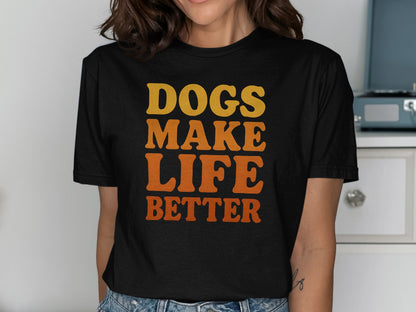 Dogs Make Life Better T-Shirt
