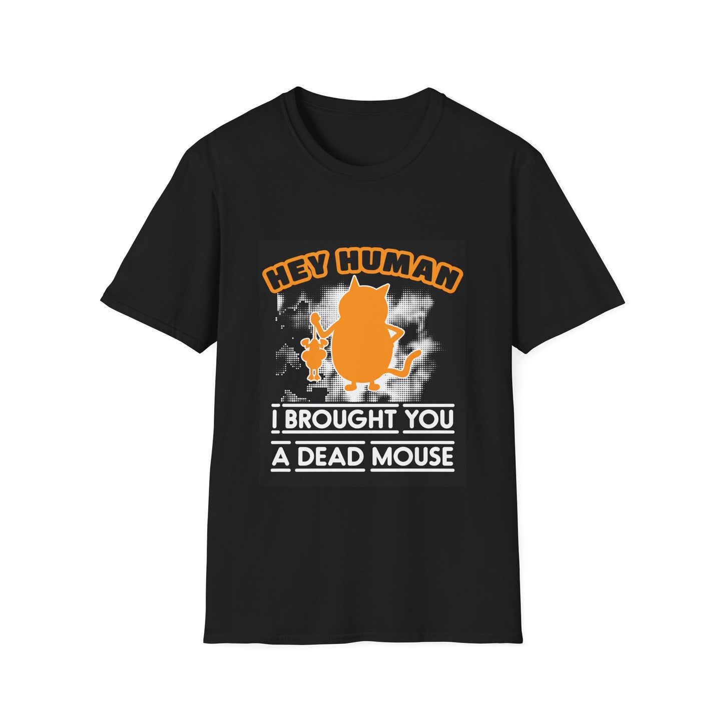 Hey Human I brought you a dead mouse Unisex Softstyle T-Shirt