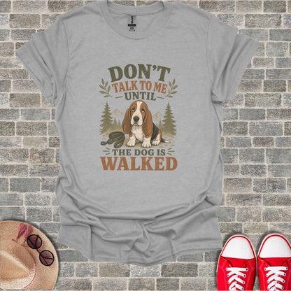 Gray t-shirt with "Don't talk to me until the dog is walked" and a basset hound graphic.