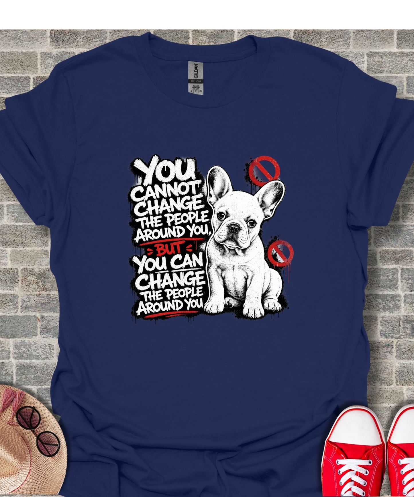 French Bulldog with "You cannot change the people around you, but you can change the people around you" text.