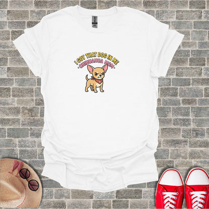 White t-shirt with "I Got That Dog In Me - Chihuahua Mom" text and chihuahua graphic.