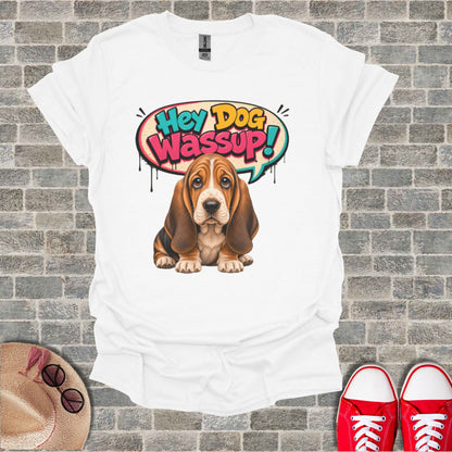 White t-shirt with a cartoon Basset Hound saying "Hey Dog Wassup!".