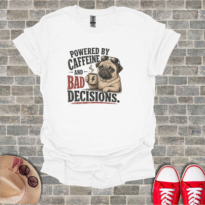 White t-shirt with pug wearing sunglasses, holding coffee, text "Powered by Caffeine and Bad Decisions."