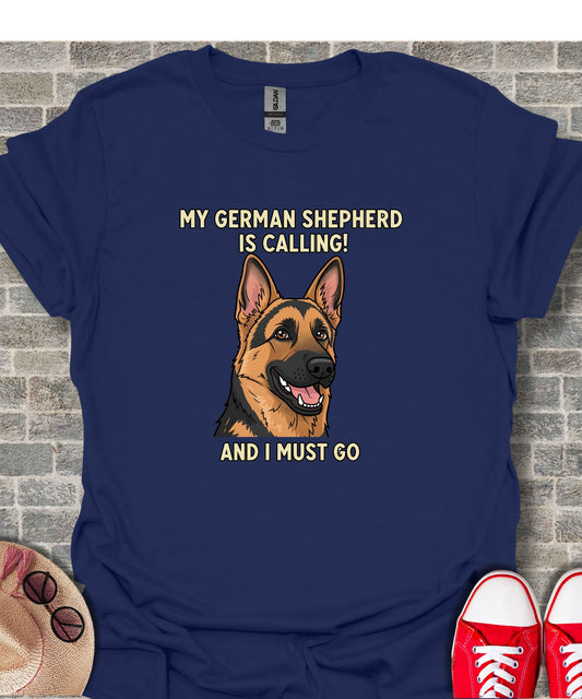 My German Shepherd Is Calling And I Must Go T-shirt