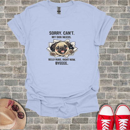 Sorry Can't My Dog Needs Belly Rubs Right Now Byeeee product type