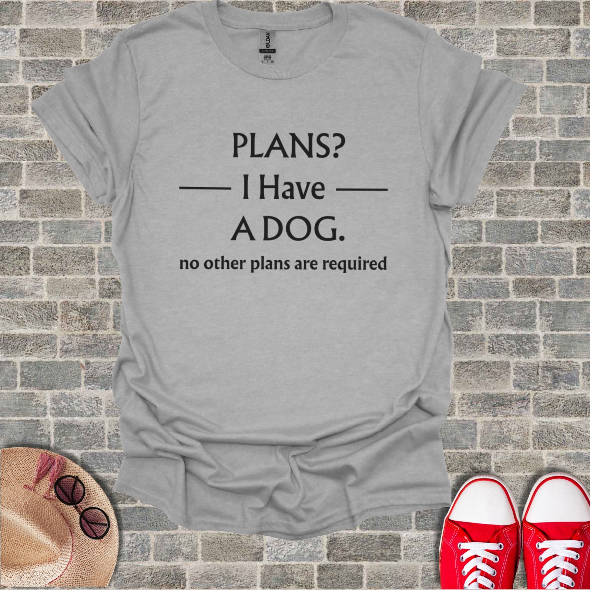 Gray t-shirt with text "PLANS? I Have A DOG. no other plans are required".