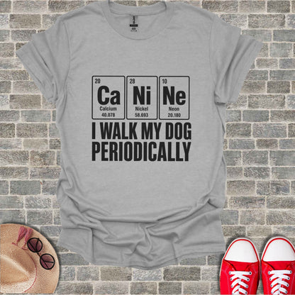 Gray t-shirt with "Ca Ni Ne" periodic table elements and "I walk my dog periodically" text.