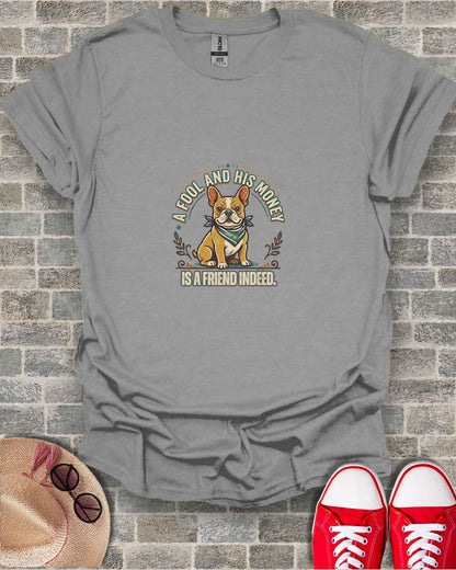 French bulldog wearing bandana, "A fool and his money is a friend indeed".