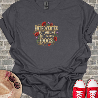 Introverted But Willing To Discuss Dogs Shirt