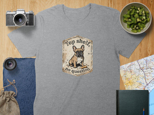Top shelf no question French Bulldog graphic t-shirt