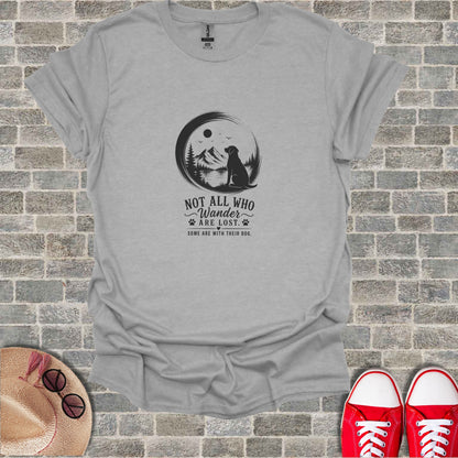 Gray t-shirt with "Not All Who Wander Are Lost. Some Are With Their Dog."