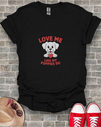 Love Me Like My Puppies Do T-Shirt for Dog Lovers