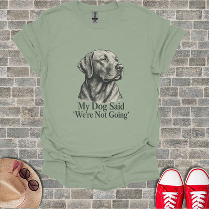 Light green t-shirt with dog graphic and "My Dog Said ‘We’re Not Going’" text.