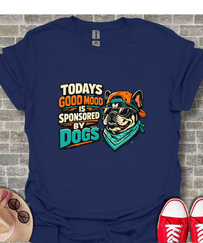 Todays Good Mood Is Sponsored By Dogs T-shirt