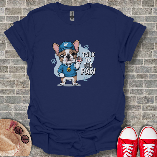 Talk To The Paw T-Shirt