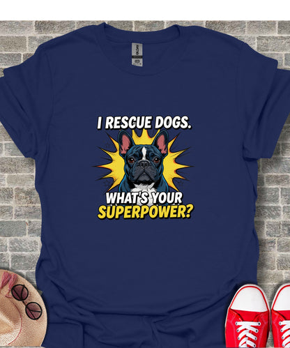 I Rescue Dogs What's Your Superpower Graphic Shirt