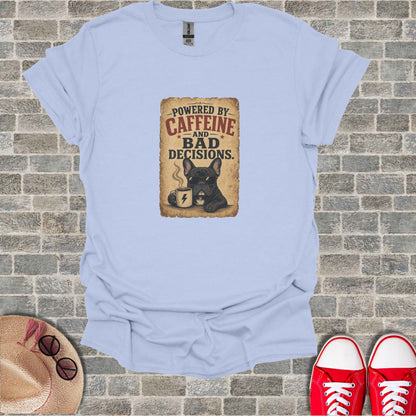 Light blue t-shirt with "Powered by Caffeine and Bad Decisions" French bulldog graphic.