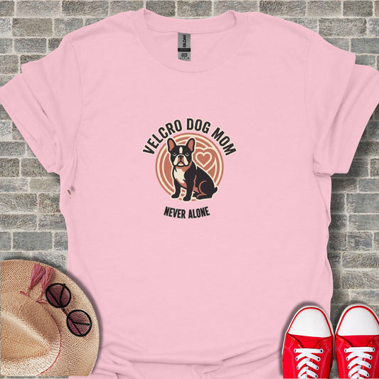 Velcro Dog Mom Never Alone Cute Graphic T-shirt
