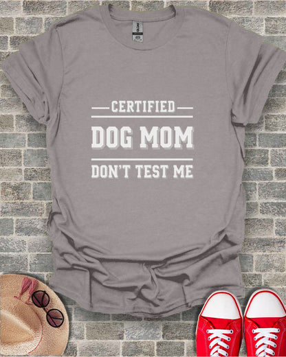 Grey t-shirt with "Certified Dog Mom Don't Test Me" in white text.