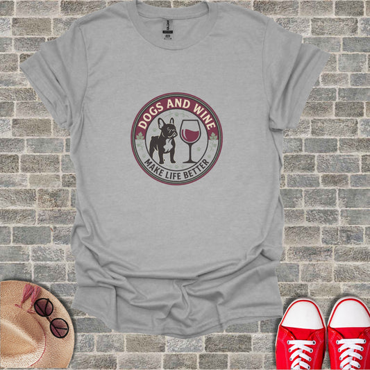 DOGS AND WINE MAKE LIFE BETTER French Bulldog t-shirt