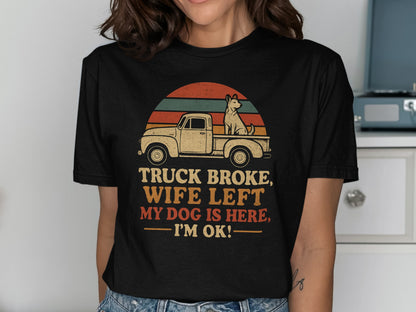 Truck Broke Wife Left My Dog Is Here I'm Ok! product type