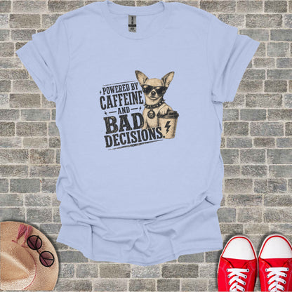 T-shirt graphic of chihuahua wearing sunglasses with coffee and text "Powered by Caffeine and Bad Decisions".
