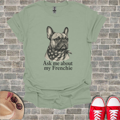 T-shirt with sketch of French bulldog wearing bandana and text "Ask me about my Frenchie."