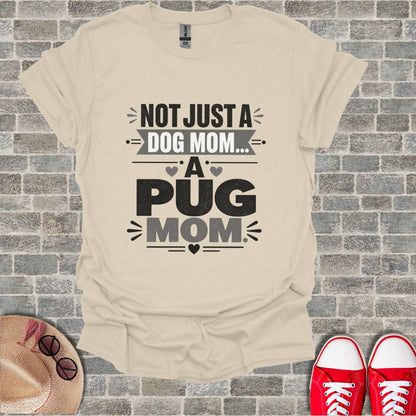 Cream t-shirt with text "Not Just a Dog Mom... A Pug Mom".