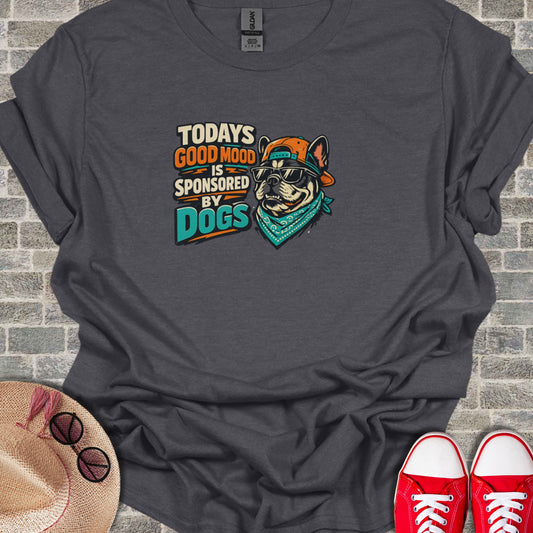 Todays Good Mood Is Sponsored By Dogs T-shirt