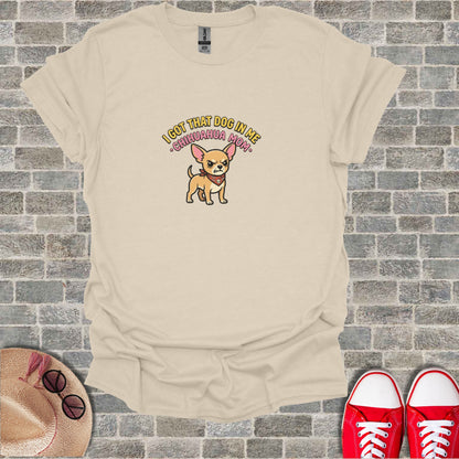 T-shirt with chihuahua graphic and text "I got that dog in me Chihuahua Mom".