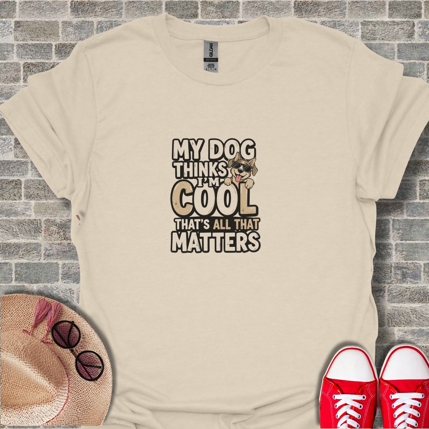 My Dog Thinks I'm Cool That's All That Matters Shirt