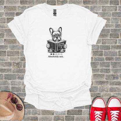 French bulldog wearing glasses reads book on white t-shirt, "Absolutely not."