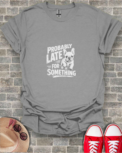 Grey t-shirt with French bulldog and text "PROBABLY FOR SOMETHING".
