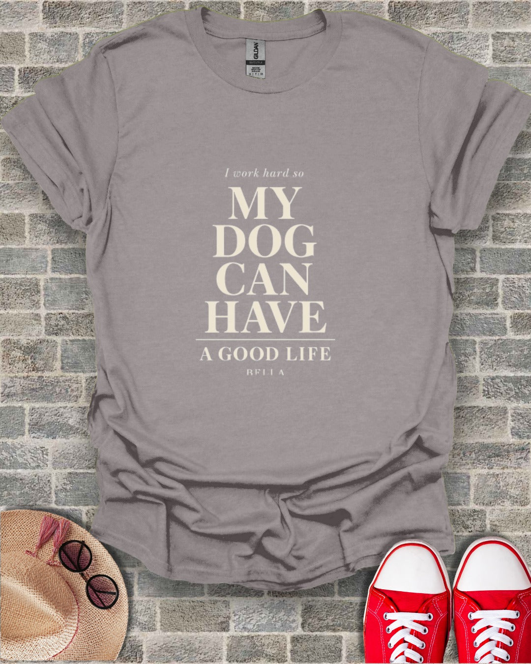 Grey t-shirt with "I work hard so MY DOG CAN HAVE A GOOD LIFE" text.