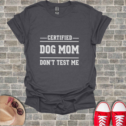 Dark grey t-shirt with text "CERTIFIED DOG MOM DON'T TEST ME"