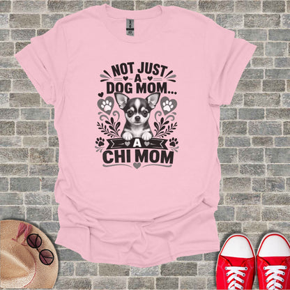 Pink t-shirt with graphic "Not Just A Dog Mom... A Chi Mom" and chihuahua.