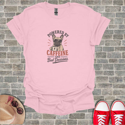 Pink t-shirt with French bulldog and text "POWERED BY CAFFEINE AND Bad Decisions."