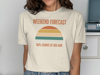 Weekend Forecast 100% Chance of Dog Hair T-Shirt
