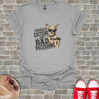 Grey t-shirt with chihuahua wearing sunglasses and text "Powered by Caffeine and Bad Decisions".
